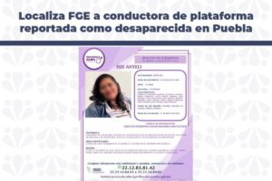 Localiza FGE a conductora de plataforma reportada como desaparecida en Puebla