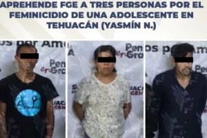 Caen tres por el feminicidio de Yasmín de 15 años en Tehuacán