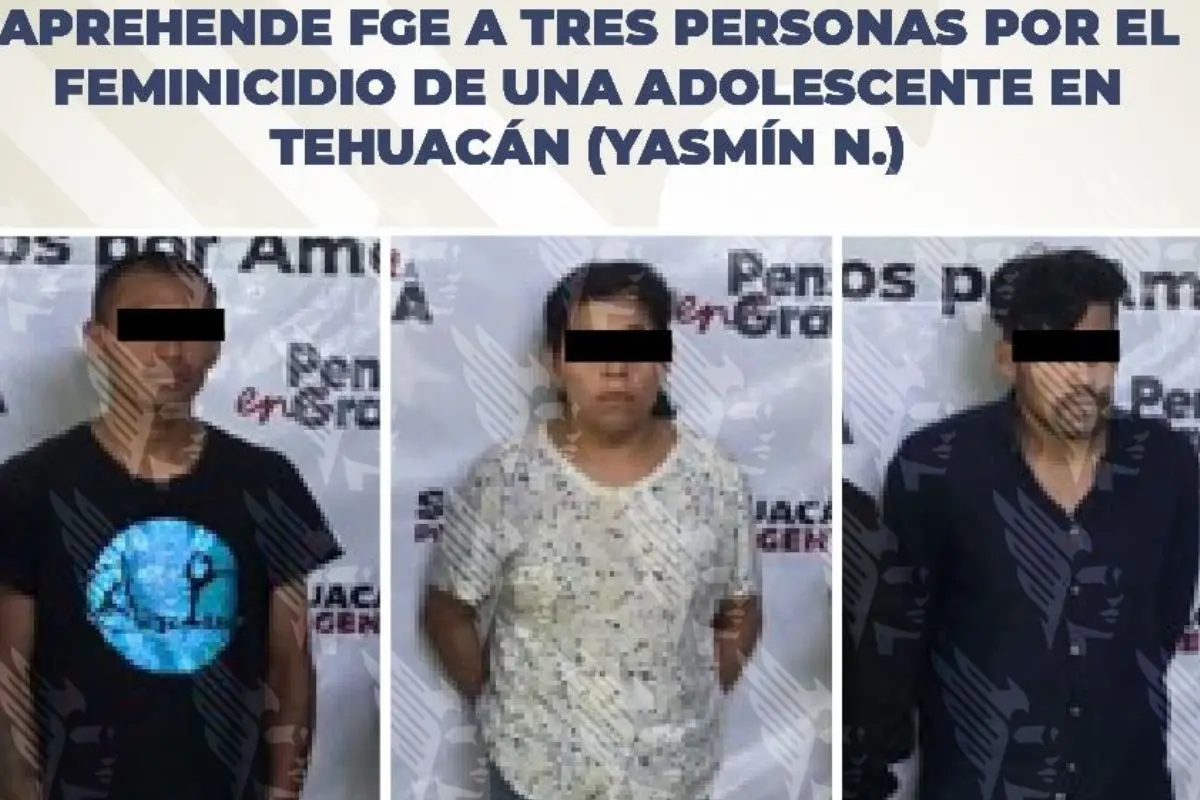 Caen tres por el feminicidio de Yasmín de 15 años en Tehuacán
